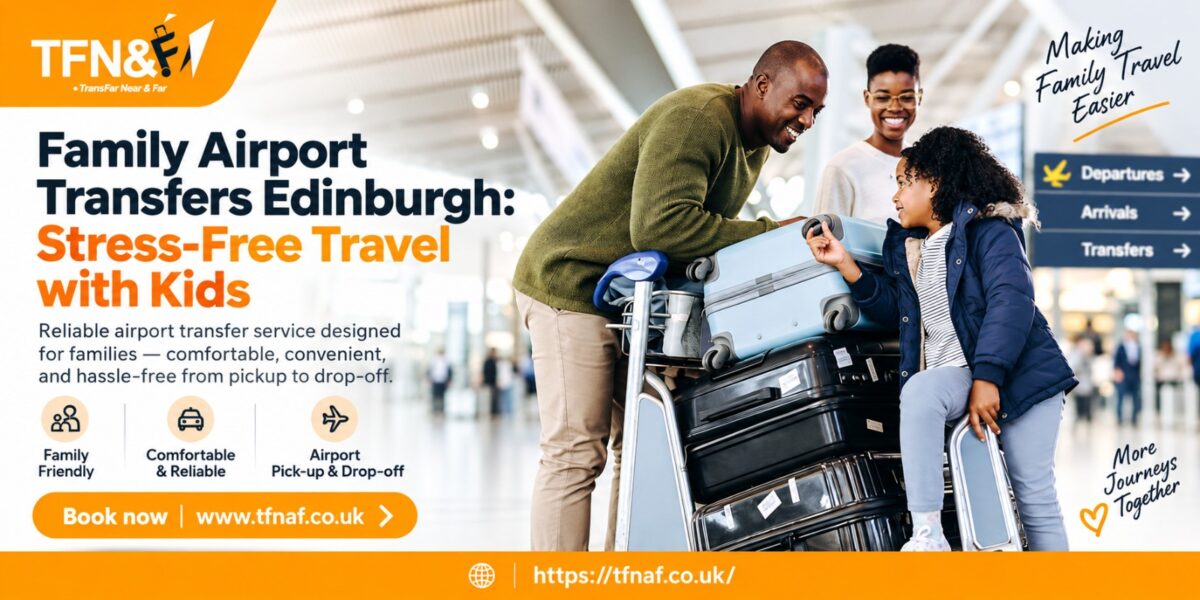 Family Airport Transfers Edinburgh: Stress-Free Travel with Kids 