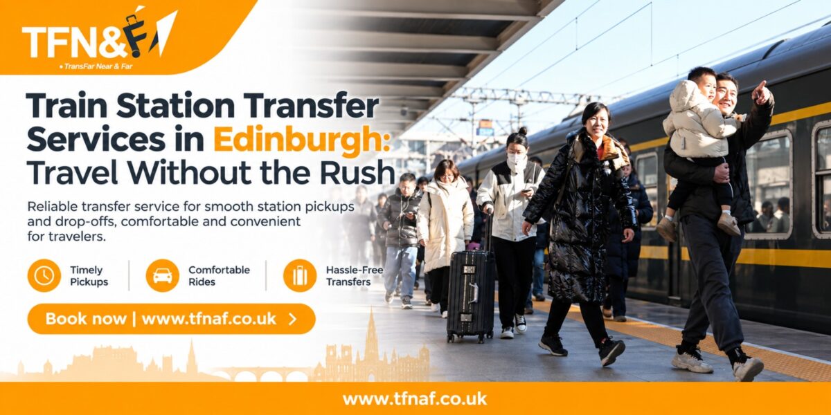 Train Station Transfer Services in Edinburgh: Travel Without the Rush